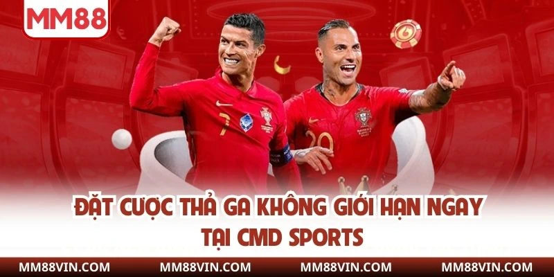 Đặt cược thả ga không giới hạn ngay tại CMD Sports