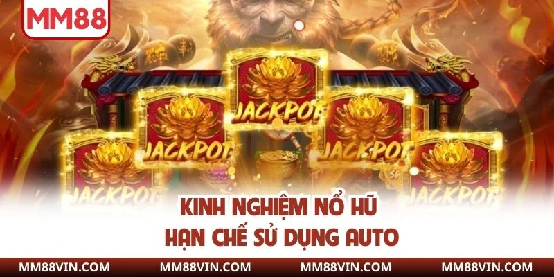 Kinh nghiệm nổ hũ hạn chế sử dụng auto
