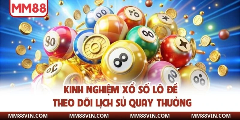Kinh nghiệm chơi lô đề theo dõi lịch sử quay thưởng