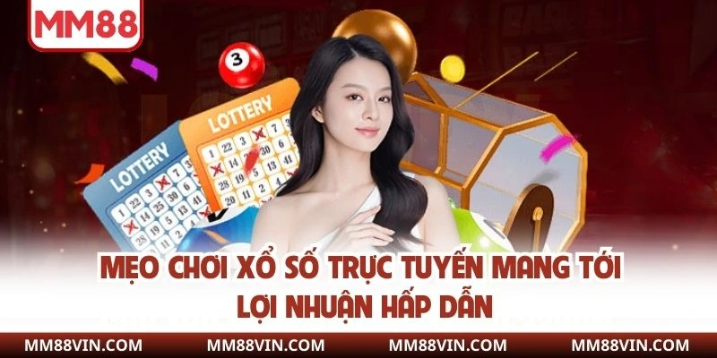 Mẹo chơi xổ số trực tuyến mang tới lợi nhuận hấp dẫn