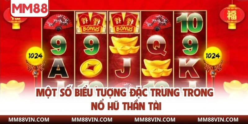 Nổ Hũ Thần Tài - Cơ Hội Bứt Phá Cùng Phần Thưởng Cực Khủng 3 Một số biểu tượng đặc trưng trong slot nổ hũ thần tài