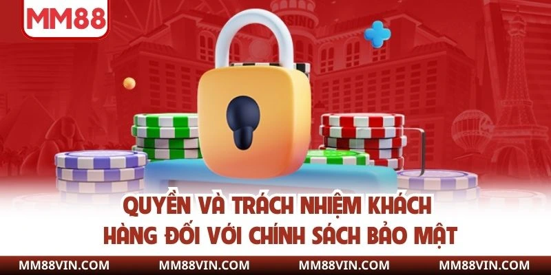 Quyền và trách nhiệm khách hàng đối với chính sách bảo mật